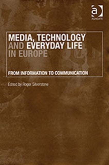Book cover of: Media, Technology and Everyday Life in Europe. By: Roger Silverstone