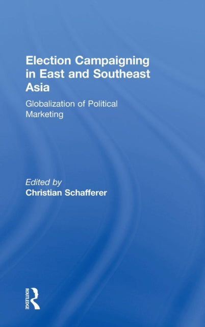 Book cover of: Election Campaigning in East and Southeast Asia. By: Christian Schafferer