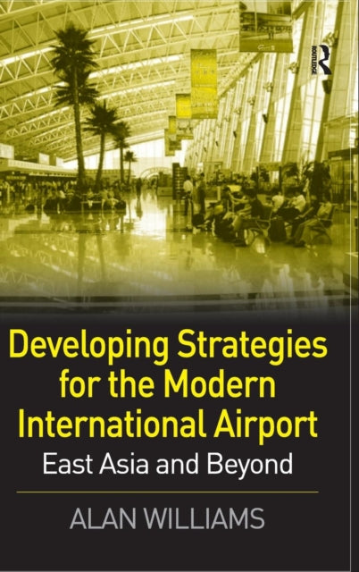 Book cover of: Developing Strategies for the Modern International Airport. By: Alan Williams
