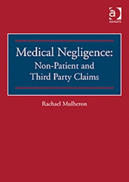 Book cover of: Medical Negligence: Non-Patient and Third Party Claims. By: Rachael Mulheron