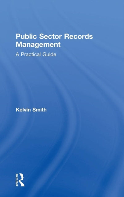 Book cover of: Public Sector Records Management. By: Kelvin Smith