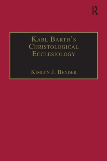 Book cover of: Karl Barth's Christological Ecclesiology. By: Kimlyn J. Bender