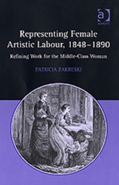 Book cover of: Representing Female Artistic Labour, 1848–1890