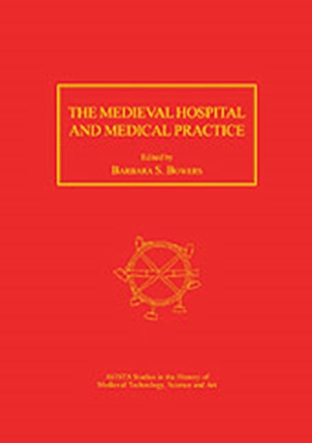 The Medieval Hospital and Medical Practice
