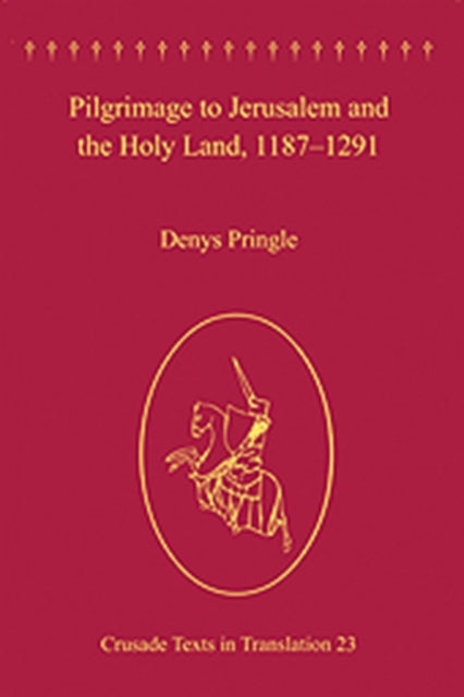 Book cover of: Pilgrimage to Jerusalem and the Holy Land, 1187–1291. By: Denys Pringle