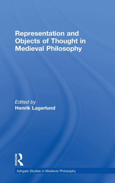 Book cover of: Representation and Objects of Thought in Medieval Philosophy. By: Henrik Lagerlund