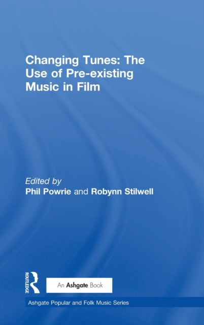 Book cover of: Changing Tunes: The Use of Pre-existing Music in Film