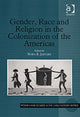 Book cover of: Gender, Race and Religion in the Colonization of the Americas. By: Nora E. Jaffary