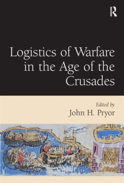 Book cover of: Logistics of Warfare in the Age of the Crusades. By: Pryor, John H