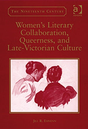 Women's Literary Collaboration, Queerness, and Late-Victorian Culture