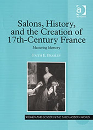 Salons, History, and the Creation of Seventeenth-Century France
