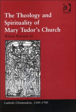 Theology and Spirituality of Mary Tudor's Church