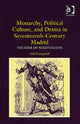 Book cover of: Monarchy, Political Culture, and Drama in Seventeenth-Century Madrid