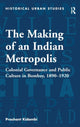 Book cover of: Making of an Indian Metropolis. By: Prashant Kidambi