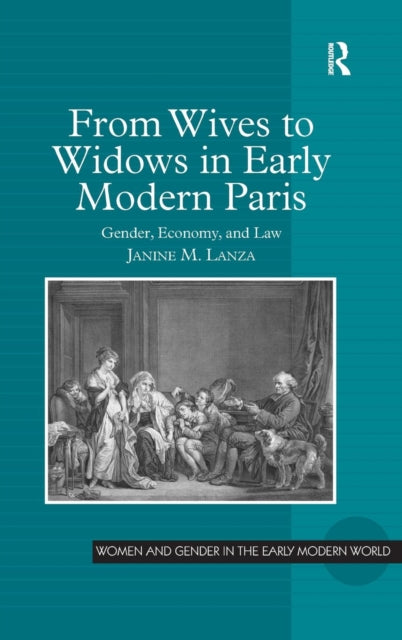 Book cover of: From Wives to Widows in Early Modern Paris. By: Janine M. Lanza