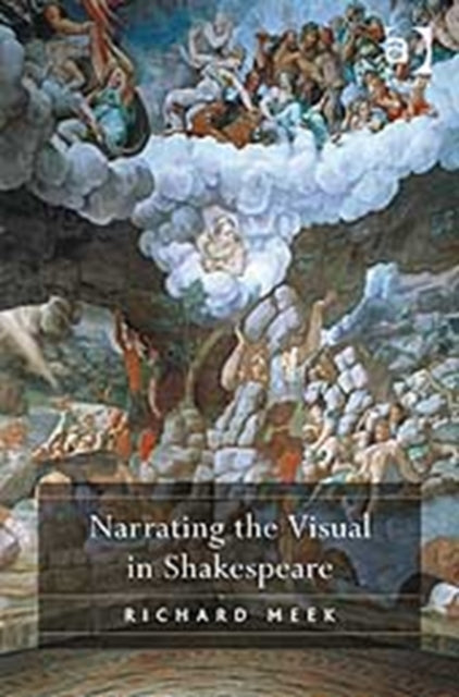 Book cover of: Narrating the Visual in Shakespeare. By: Richard Meek
