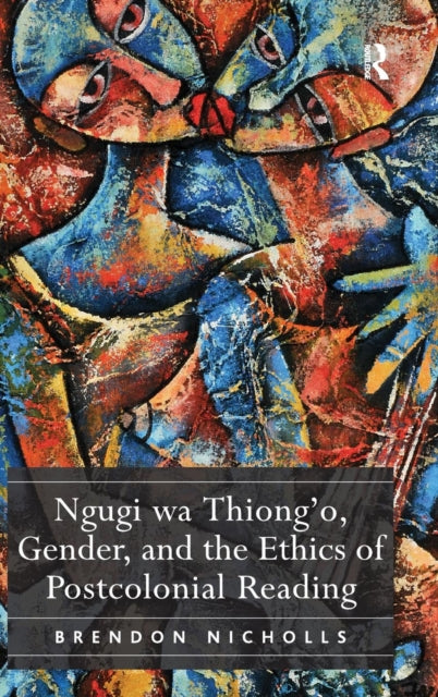 Book cover of: Ngugi wa Thiong’o, Gender, and the Ethics of Postcolonial Reading. By: Brendon Nicholls