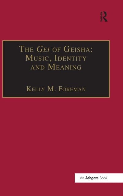 Book cover of: Gei of Geisha: Music, Identity and Meaning. By: Kelly M. Forman, Kelly M. Foreman