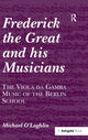 Book cover of: Frederick the Great and his Musicians: The Viola da Gamba Music of the Berlin School. By: Michael O'Loghlin