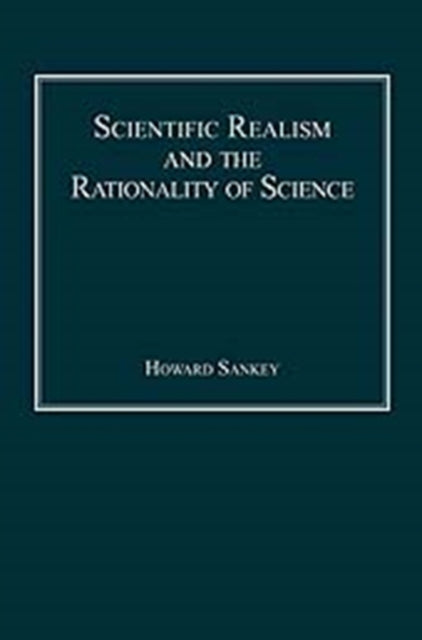 Book cover of: Scientific Realism and the Rationality of Science. By: Howard Sankey