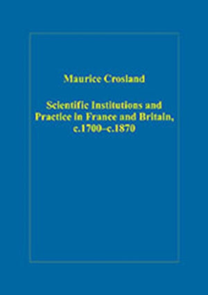 Scientific Institutions and Practice in France and Britain, c.1700–c.1870