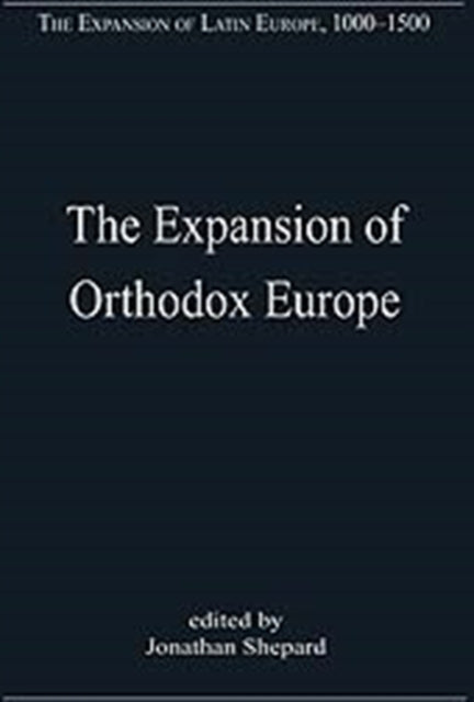 Book cover of: Expansion of Orthodox Europe. By: Jonathan Shepard