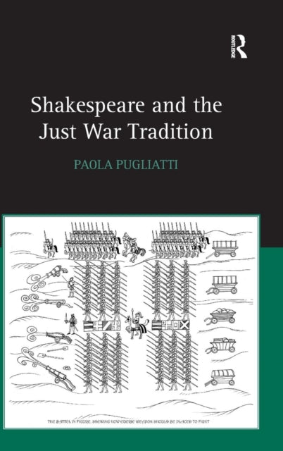 Book cover of: Shakespeare and the Just War Tradition. By: Paola Pugliatti
