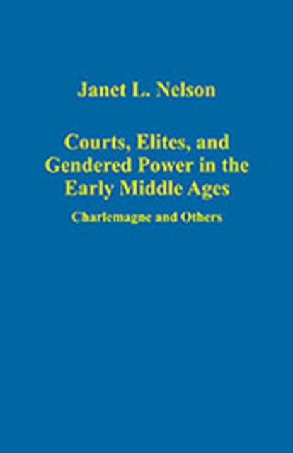 Book cover of: Courts, Elites, and Gendered Power in the Early Middle Ages. By: Janet L. Nelson