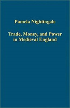 Trade, Money, and Power in Medieval England