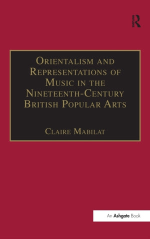 Orientalism and Representations of Music in the Nineteenth-Century British Popular Arts