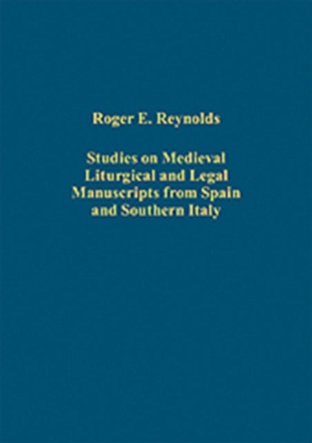 Book cover of: Studies on Medieval Liturgical and Legal Manuscripts from Spain and Southern Italy. By: Roger E. Reynolds