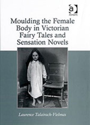 Moulding the Female Body in Victorian Fairy Tales and Sensation Novels