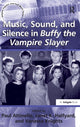 Book cover of: Music, Sound, and Silence in Buffy the Vampire Slayer. By: Paul Gregory Attinello