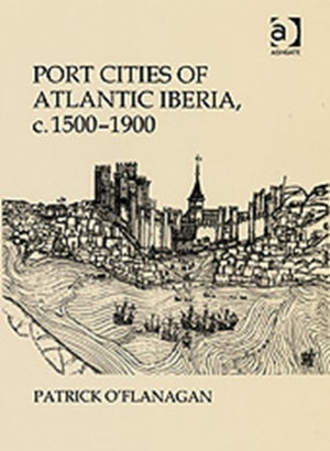Port Cities of Atlantic Iberia, c. 1500–1900