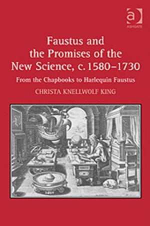 Faustus and the Promises of the New Science, c. 1580-1730