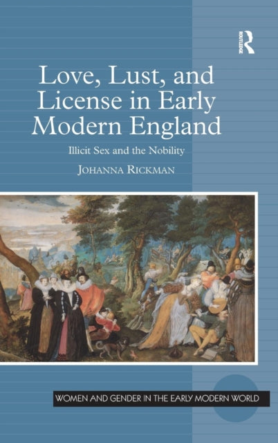 Book cover of: Love, Lust, and License in Early Modern England. By: Johanna Rickman