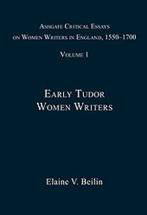 Ashgate Critical Essays on Women Writers in England, 1550-1700