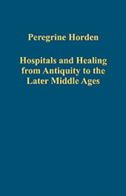 Hospitals and Healing from Antiquity to the Later Middle Ages