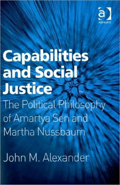 Book cover of: Capabilities and Social Justice. By: John M. Alexander, John Alexander