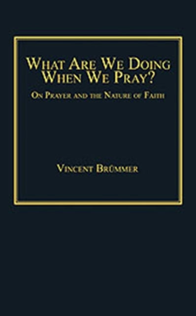 Book cover of: What Are We Doing When We Pray?. By: Vincent Brümmer