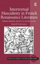 Book cover of: Intertextual Masculinity in French Renaissance Literature. By: David LaGuardia