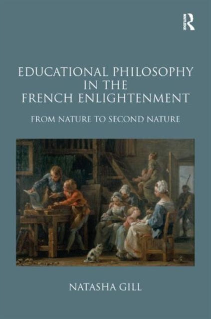 Book cover of: Educational Philosophy in the French Enlightenment. By: Natasha Gill