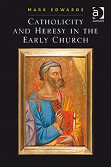 Book cover of: Catholicity and Heresy in the Early Church. By: M. J. Edwards