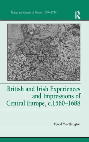 British and Irish Experiences and Impressions of Central Europe, c.1560–1688