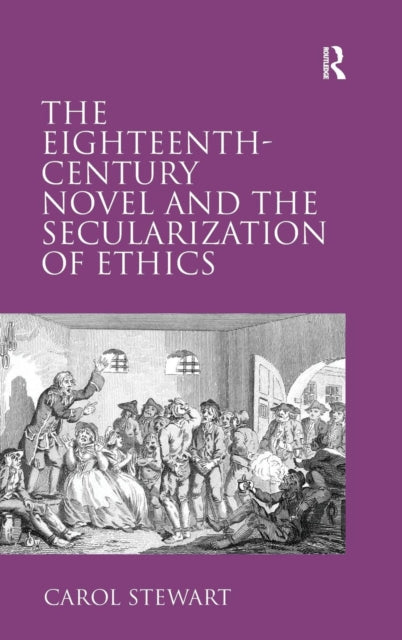 The Eighteenth-Century Novel and the Secularization of Ethics
