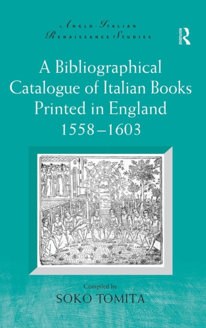 Book cover of: Bibliographical Catalogue of Italian Books Printed in England 1558–1603. By: Soko Tomita