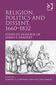 Book cover of: Religion, Politics and Dissent, 1660–1832. By: James E. Bradley