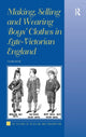 Book cover of: Making, Selling and Wearing Boys' Clothes in Late-Victorian England. By: Clare Rose