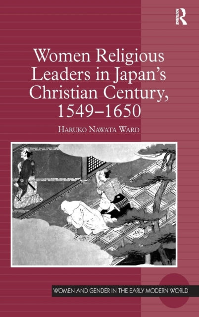 Book cover of: Women Religious Leaders in Japan's Christian Century, 1549-1650. By: Haruko Nawata Ward