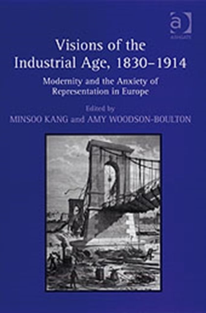 Book cover of: Visions of the Industrial Age, 1830–1914
